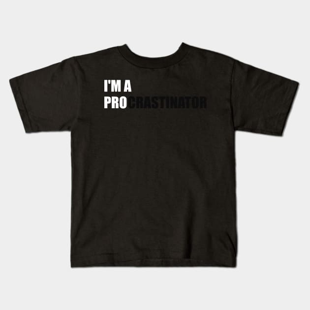 I'M A PRO PROCRASTINATOR Kids T-Shirt by MisterThi